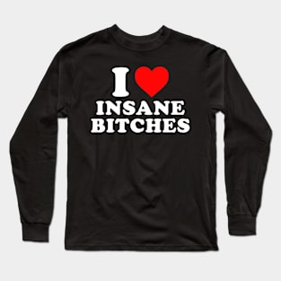 I love insane bitches - I am insane Couples Long Sleeve T-Shirt